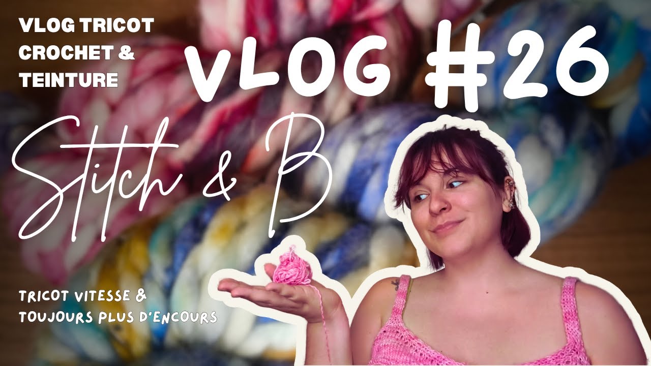 Vlog tricot et crochet n°26 : tricot vitesse et toujours plus d’encours