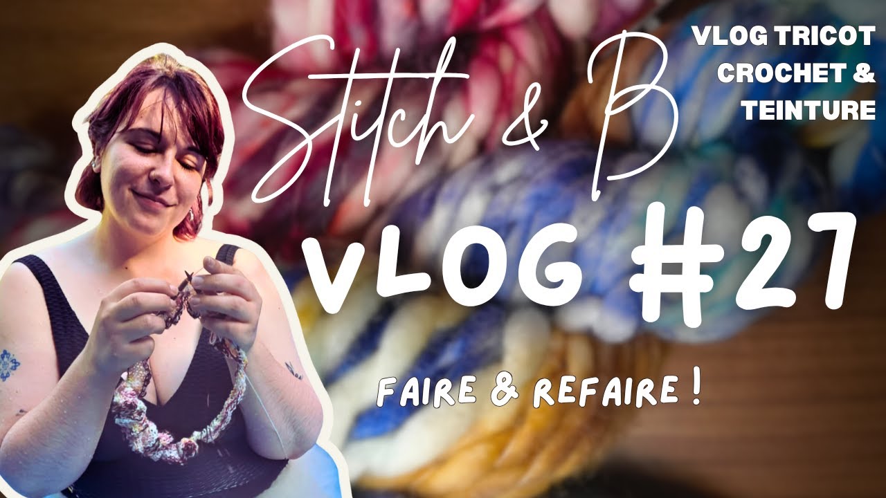 Vlog tricot et crochet n°27 : Faire & refaire