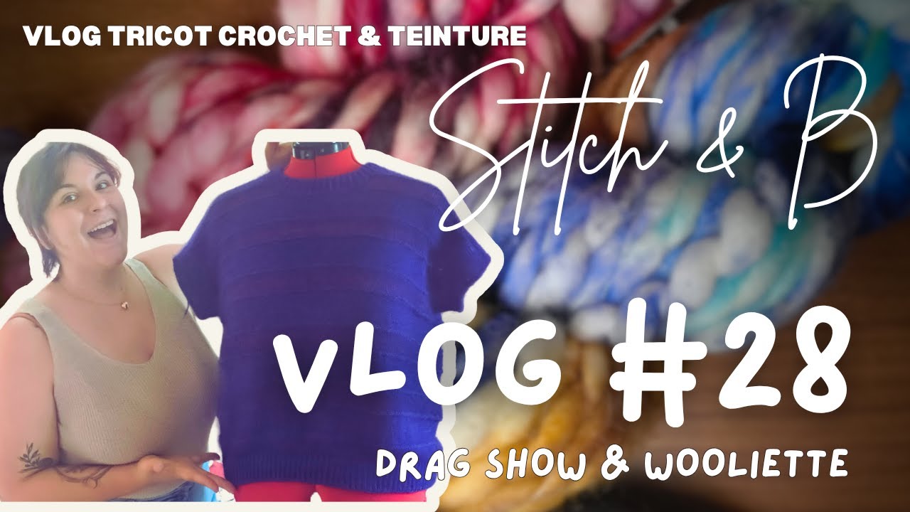Vlog tricot et crochet n°28 : Drag show & Wooliette