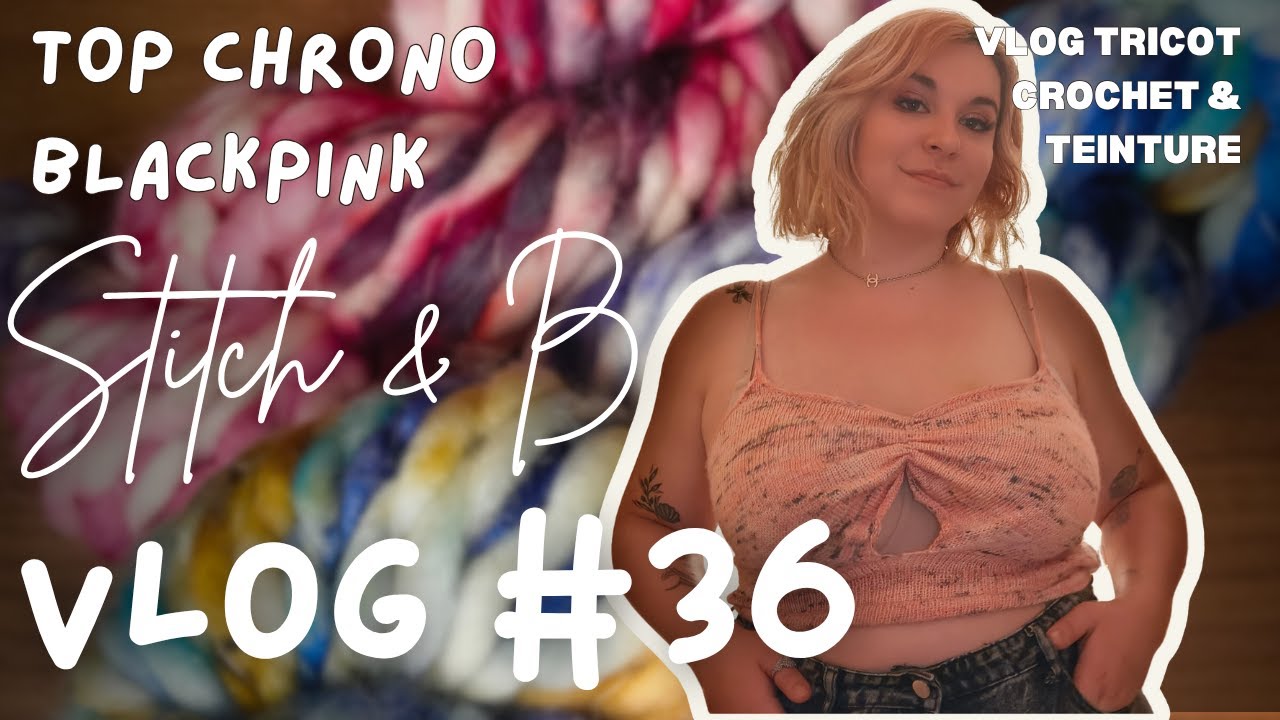 Vlog tricot et crochet n°36 : Top chrono BLACKPINK