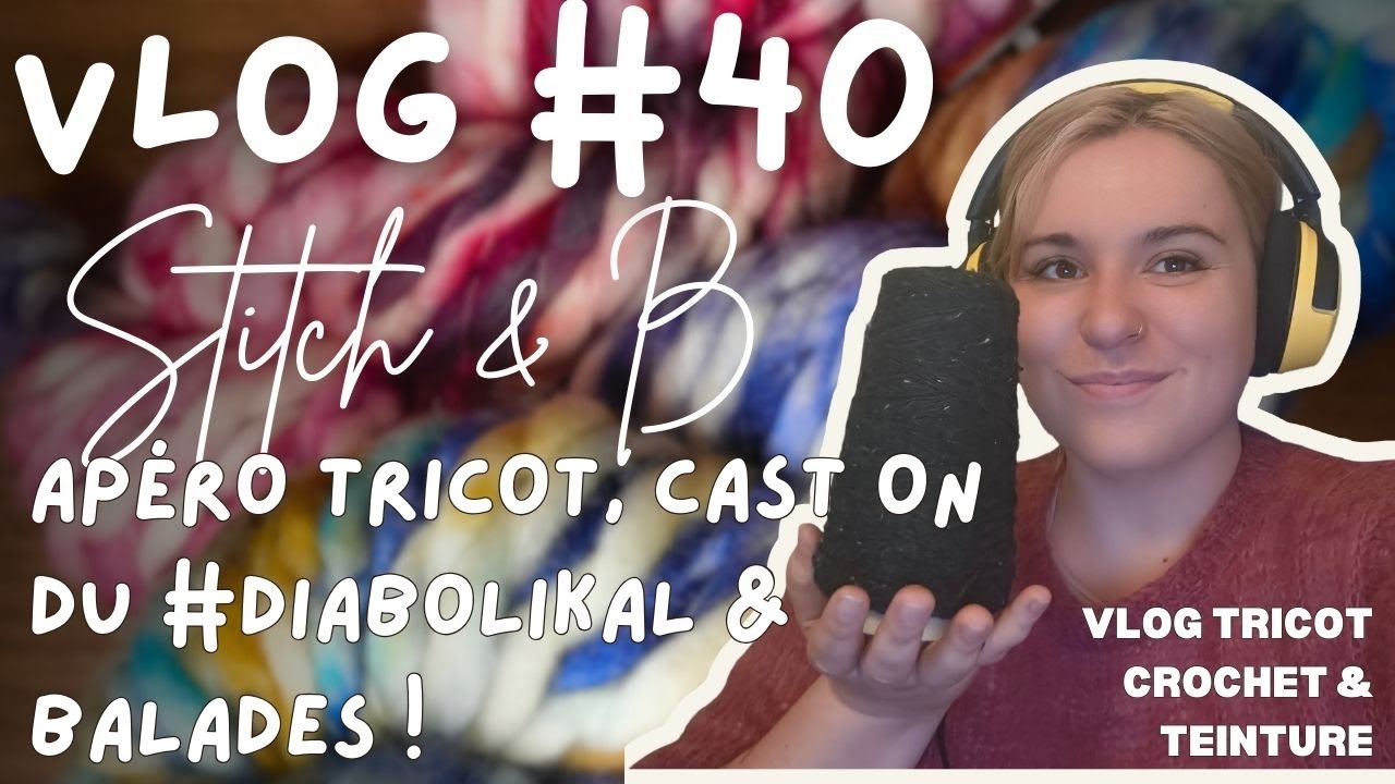 Vlog tricot et crochet n°40 : Apéro tricot, lancement du DiaboliKAL & balades