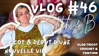 Vlog tricot et crochet n°46 : Tricot & début d’une nouvelle vie