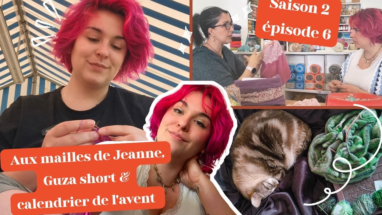 Vlog tricot — saison 2, épisode 6 : Aux mailles de Jeanne, Guza short & calendrier de l’Avent